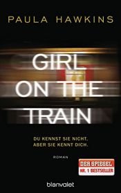 book cover of Girl on the Train - Du kennst sie nicht, aber sie kennt dich. by Paula Hawkins