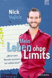 book cover of Mein Leben ohne Limits: Wenn kein Wunder passiert, sei selbst eins! by Nick Vujicic