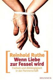 book cover of Wenn Liebe zur Fessel wird. Freiheit und Abhängigkeit in der Partnerschaft by Reinhold Ruthe
