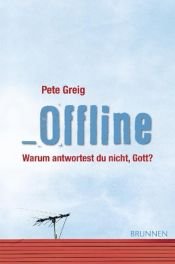 book cover of Offline: Warum antwortest du nicht, Gott? by Pete Greig