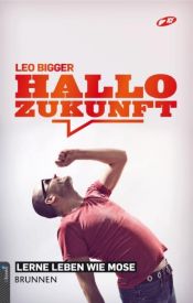 book cover of Hallo Zukunft: Lerne leben wie Mose by Leo Bigger|Nicu Bachmann