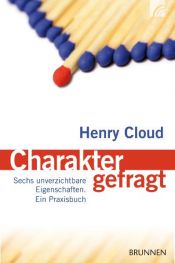 book cover of Charakter gefragt: Sechs unverzichtbare Eigenschaften für Menschen in Verantwortung by Henry Cloud
