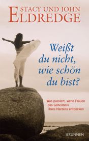 book cover of Weisst du nicht, wie schön du bist? by John Eldredge|Stacy Eldredge