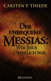 book cover of Der unbequeme Messias: Wer Jesus wirklich war by Carsten Peter Thiede