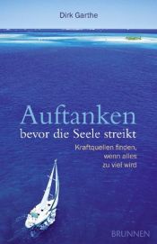book cover of Auftanken, bevor die Seele streikt : Kraftquellen finden, wenn alles zu viel wird by Dirk Garthe