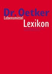 book cover of Dr.-Oetker-Lebensmittel-Lexikon by [Autoren: Thorsten Dresler ... Projektleitung: Martin Stodolka]