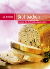 book cover of Brot backen : [vom Croissant bis zum Kräuterbrot ; auch mit Rezepten für den Brotbackautomaten] by August Oetker