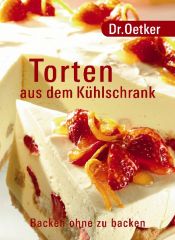 book cover of Torten aus dem Kühlschrank Backen ohne zu backen. Große Backreihe by August Oetker