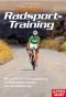 Perfektes Radsport-Training: Mit perfekter Trainingsplanung zu Gesundheit, Fitness und Höchstleistung