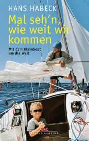 book cover of Mal seh'n wie weit wir kommen: Mit dem Kleinboot um die Welt by Hans Habeck