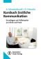 Kursbuch ärztliche Kommunikation. Grundlagen und Fallbeispiele für Klinik und Praxis