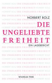 book cover of Die ungeliebte Freiheit. Ein Lagebericht by Norbert Bolz