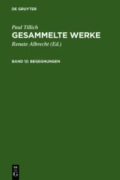 book cover of Begegnungen : Paul Tillich über sich selbst und andere (Gesammelte Werke XII) by Paul Tillich