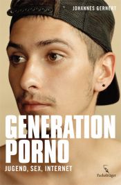 book cover of Generation Porno: Jugend, Sex, Internet by Johannes Gernert