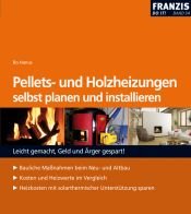 book cover of Pellets- u. Holzheizungen selbst planen und installieren: Bauliche Massnahmen beim Neu- und Altbau. Kosten und Heizwerte by Bo Hanus