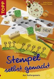 book cover of Stempel selbst gemacht. Aus Radiergummis by Heike Roland