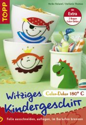 book cover of Witziges Kindergeschirr mit Color-Dekor. Folie ausschneiden, auflegen, im Backofen brennen by Heike Roland