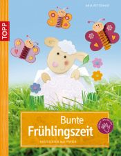 book cover of Bunte Frühlingszeit: Bastelideen aus Papier by Anja Ritterhoff