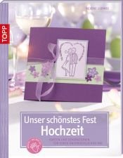 book cover of Unser schönstes Fest - Hochzeit: Karten und Dekorationen für einen unvergesslichen Tag by Helene Ludwig