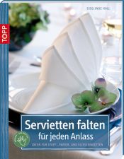 book cover of Servietten falten für jeden Anlass: Ideen für Stoff-, Papier- und Vliesservietten by Sieglinde Holl