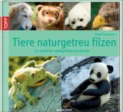book cover of Tiere naturgetreu filzen: So entstehen nadelgefilzte Kunstwerke by Brigitte Krag Hansen