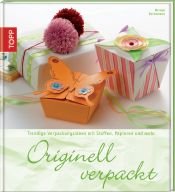 book cover of Originell verpackt: Raffinierte Verpackungsideen mit Stoffen, Papier und mehr by Miriam Dornemann