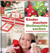 book cover of Kinder machen Weihnachtssachen: 35 Projekte für die Weihnachtszeit by Catherine Woram