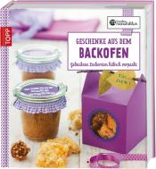 book cover of Geschenke aus dem Backofen: Gebackene Leckereien hübsch verpackt by Anne Iburg