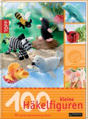 book cover of 100 kleine Häkelfiguren: Mit vielen Anwendungsideen by Andrea Biegel