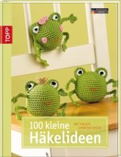 book cover of 100 kleine Häkelideen: Mit vielen Anwendungen by Andrea Biegel