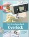 Das Grundlagenbuch Overlock: Techniken, Tipps und Tricks