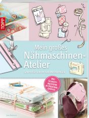 book cover of Mein großes Nähmaschinen-Atelier: Schritt für Schritt zum Meisterstück by Jane Bolsover