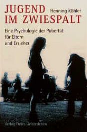 book cover of Jugend im Zwiespalt. Eine Psychologie der Pubertät für Eltern und Erzieher by Henning Köhler
