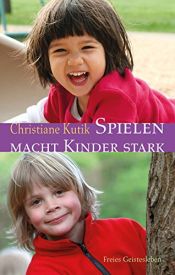 book cover of Spielen macht Kinder stark by Christiane Kutik