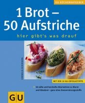 book cover of 1 Brot - 50 Aufstriche. GU KüchenRatgeber by Cornelia Schinharl
