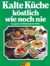 book cover of Kalte Küche köstlich wie noch nie. Das große GU Bildkochbuch in Farbe by Christian Teubner