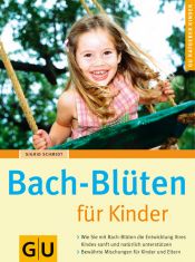 book cover of Bach-Blüten für Kinder: Wie Sie mit Bach-Blüten die Entwicklung Ihres Kindes sanft und natürlich unterstützen. Bew? by Sigrid Schmidt