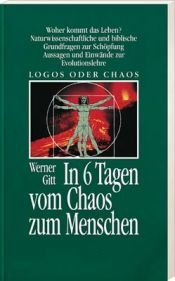 book cover of In 6 Tagen vom Chaos zum Menschen: Logos oder Chaos by Werner Gitt