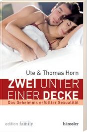 book cover of Zwei unter einer Decke: Das Geheimnis erfüllter Sexualität by Thomas Horn