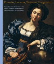 book cover of Poussin, Lorrain, Watteau, Fragonard... Franzosische Meisterwerke des 17. Und 18. Jahrhunderts aus deutschen Sammlungen by Pierre Rosenberg