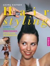 book cover of Hairstyling: Schnitt, Coloration, Farbsträhnen, Styling zum selbermachen by Georg Kiefner