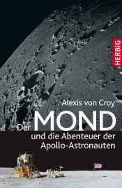 book cover of Der Mond und die Abenteuer der Apollo-Astronauten by Alexis von Croy