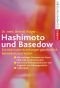 Hashimoto und Basedow: Schilddrüsenerkrankungen ganzheitlich behandeln und heilen