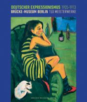book cover of Deutscher Expressionismus, 1905 - 1913: Brücke-Museum Berlin, 150 Meisterwerke; [... aus Anlaß der Ausstellung "Deutscher Expressionismus, 1905 - 1913 : Brücke-Museum Berlin, 150 Meisterwerke", Groninger Museum, Groningen (13. Dezember 2009 - 11. April 2010)] by Magdalena M. Moeller