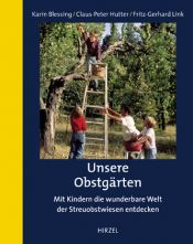 book cover of Unsere Obstgärten: Mit Kindern die faszinierende Welt der Streuobstwiesen entdecken by Claus-Peter Hutter|Karin Blessing