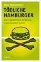 Tödliche Hamburger: Wie die Globalisierung der Nahrung unsere Gesundheit bedroht