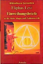 book cover of Einweihungsbriefe in die Hohe Magie und Zahlenmystik. Briefe an Baron Spedalieri (1861-1863) by Eliphas Lévi