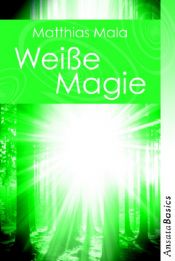 book cover of Weiße Magie - Praxisbuch by Matthias Mala