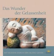book cover of Das Wunder der Gelassenheit: Mit Buddha durch den Alltag gehen by Nancy O''Hara