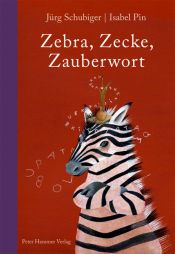 book cover of Zebra, Zecke, Zauberwort: Ein ABC-Buch by Jürg Schubiger